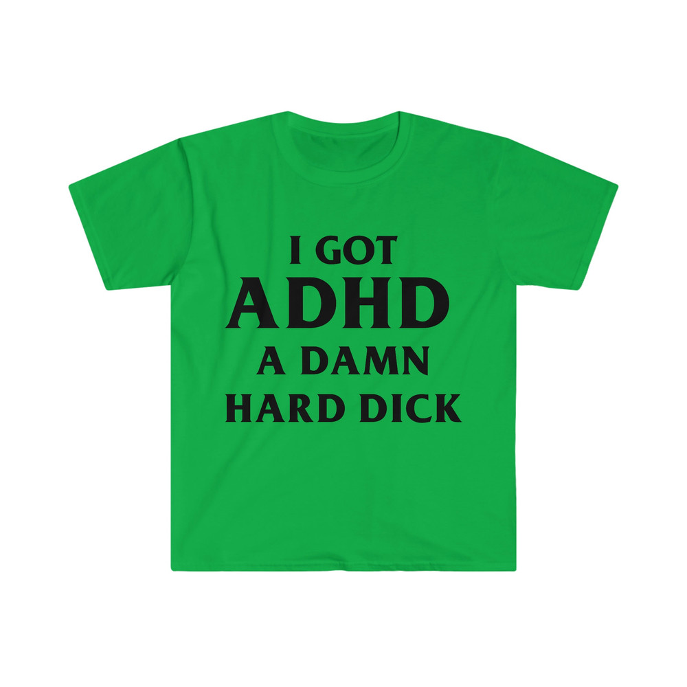 I Got ADHD A Damn Hard D Funny Meme Tee Shirt - 4.jpg