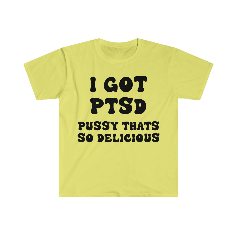 I GOT PTSD Pussy That's So Delicious Funny Y2K 2000's Celebrity Inspired Meme Tee Shirt - 4.jpg