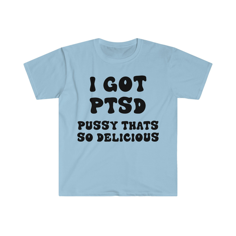 I GOT PTSD Pussy That's So Delicious Funny Y2K 2000's Celebrity Inspired Meme Tee Shirt - 6.jpg
