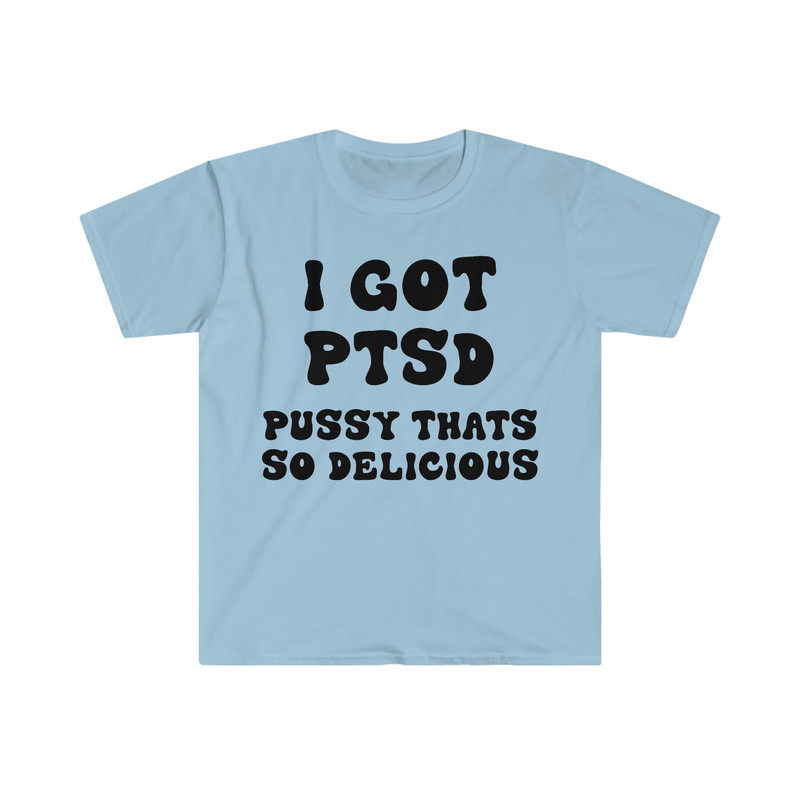 I GOT PTSD Pussy That's So Delicious Funny Y2K 2000's Celebrity Inspired Meme Tee Shirt - 6.jpg