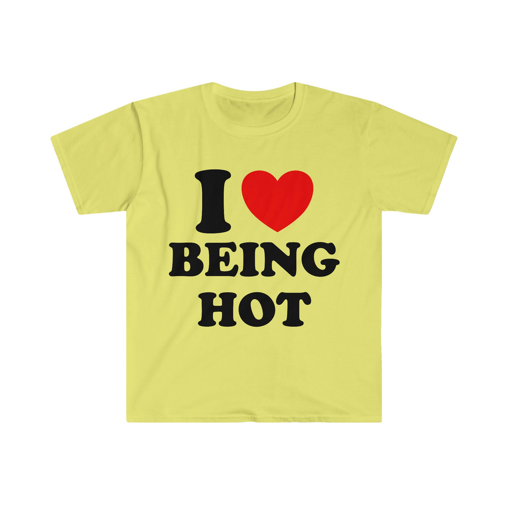 I Heart Love Being Hot Funny Meme Tee Shirt - 4.jpg