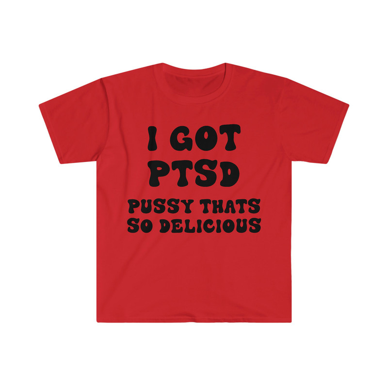 I GOT PTSD Pussy That's So Delicious Funny Y2K 2000's Celebrity Inspired Meme Tee Shirt - 8.jpg