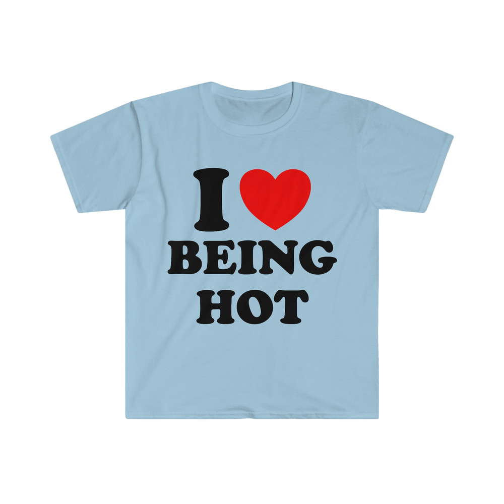 I Heart Love Being Hot Funny Meme Tee Shirt - 6.jpg