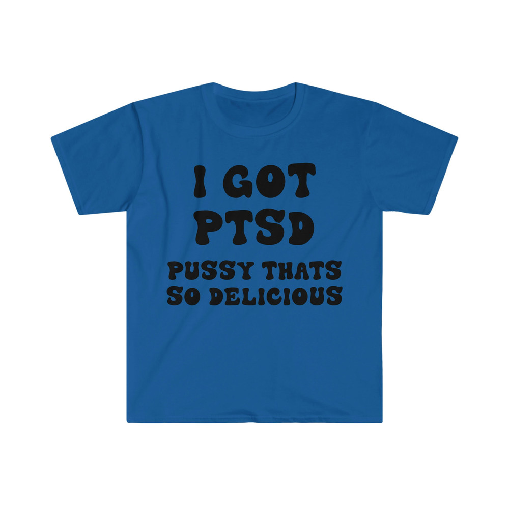 I GOT PTSD Pussy That's So Delicious Funny Y2K 2000's Celebrity Inspired Meme Tee Shirt - 9.jpg