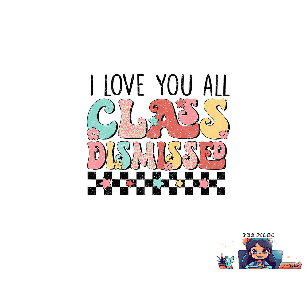 I Love You All Class Dismissed Groovy Teacher Last Day png, digital download copy.jpg