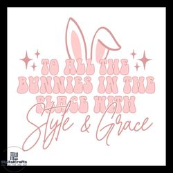 to all the bunnies in the place with style and grace svg, life style svg, bunny svg
