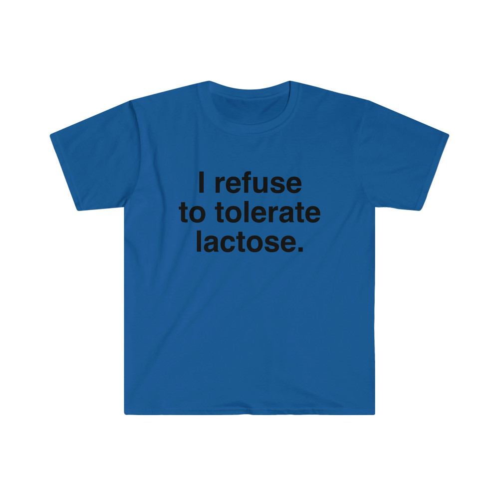 I refuse to tolerate Lactose, Lactose Intolerance, Meme Shirt, Reaction Meme Shirt, Stan Twitter, Meme Clothing, Gen Z Gifts, Meme Clothing - 10.jpg