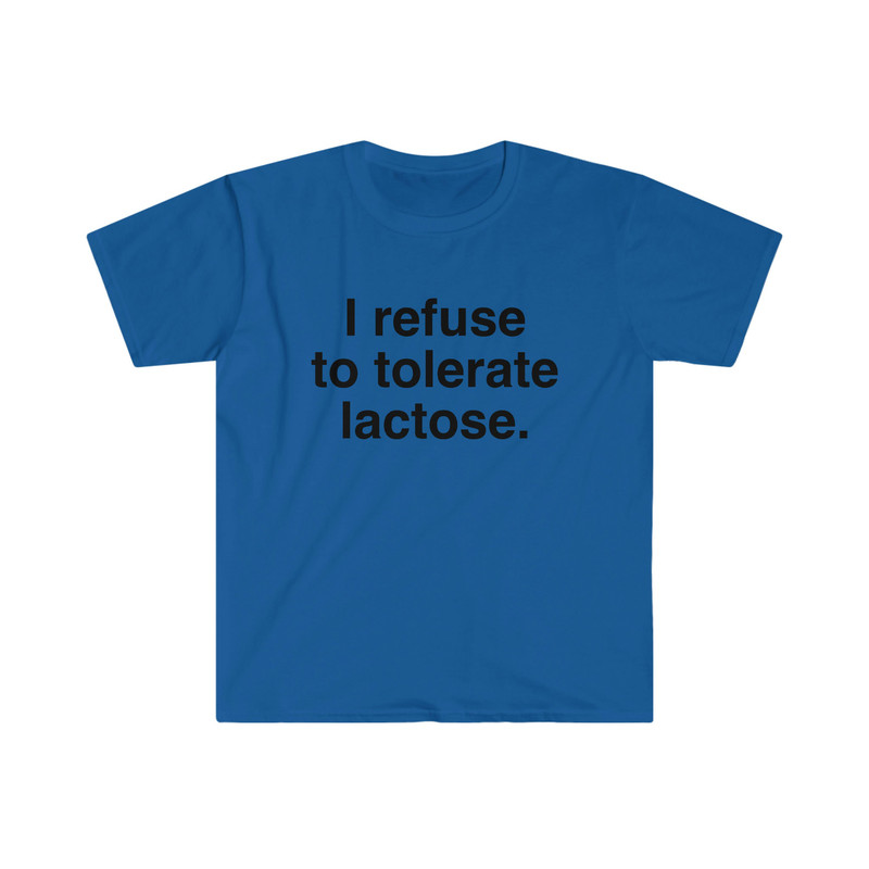 I refuse to tolerate Lactose, Lactose Intolerance, Meme Shirt, Reaction Meme Shirt, Stan Twitter, Meme Clothing, Gen Z Gifts, Meme Clothing - 10.jpg
