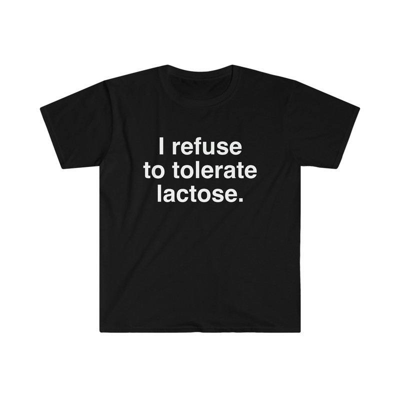 I refuse to tolerate Lactose, Lactose Intolerance, Meme Shirt, Reaction Meme Shirt, Stan Twitter, Meme Clothing, Gen Z Gifts, Meme Clothing - 2.jpg
