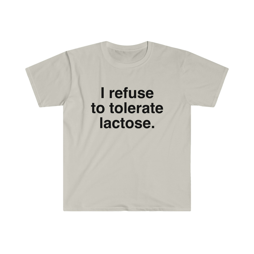I refuse to tolerate Lactose, Lactose Intolerance, Meme Shirt, Reaction Meme Shirt, Stan Twitter, Meme Clothing, Gen Z Gifts, Meme Clothing - 3.jpg