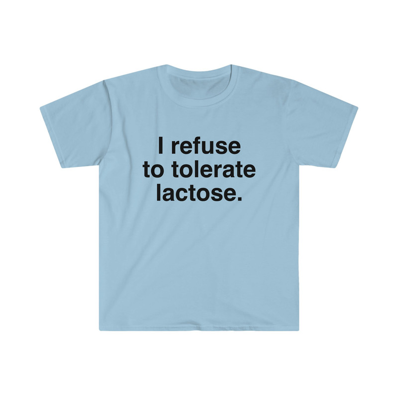 I refuse to tolerate Lactose, Lactose Intolerance, Meme Shirt, Reaction Meme Shirt, Stan Twitter, Meme Clothing, Gen Z Gifts, Meme Clothing - 7.jpg