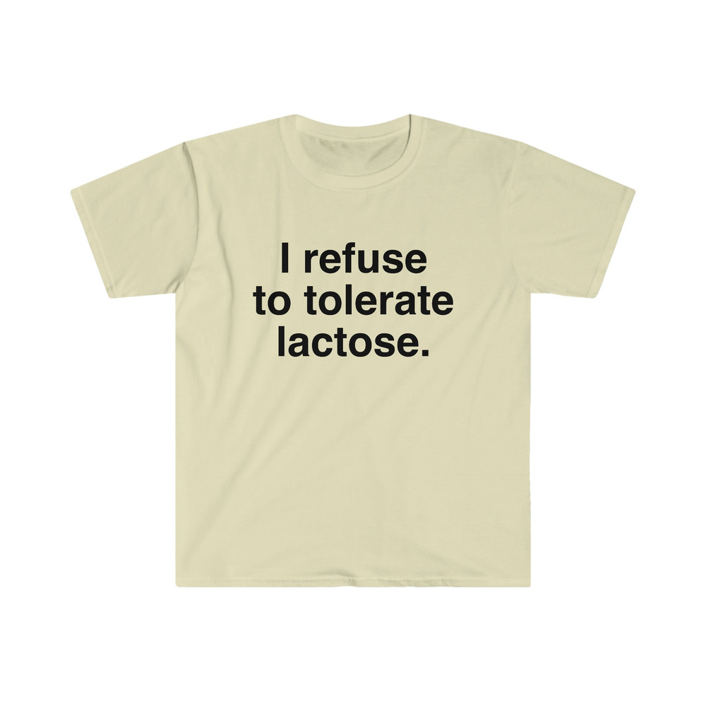 I refuse to tolerate Lactose, Lactose Intolerance, Meme Shirt, Reaction Meme Shirt, Stan Twitter, Meme Clothing, Gen Z Gifts, Meme Clothing - 8.jpg