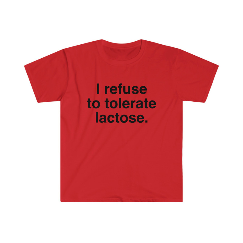 I refuse to tolerate Lactose, Lactose Intolerance, Meme Shirt, Reaction Meme Shirt, Stan Twitter, Meme Clothing, Gen Z Gifts, Meme Clothing - 9.jpg