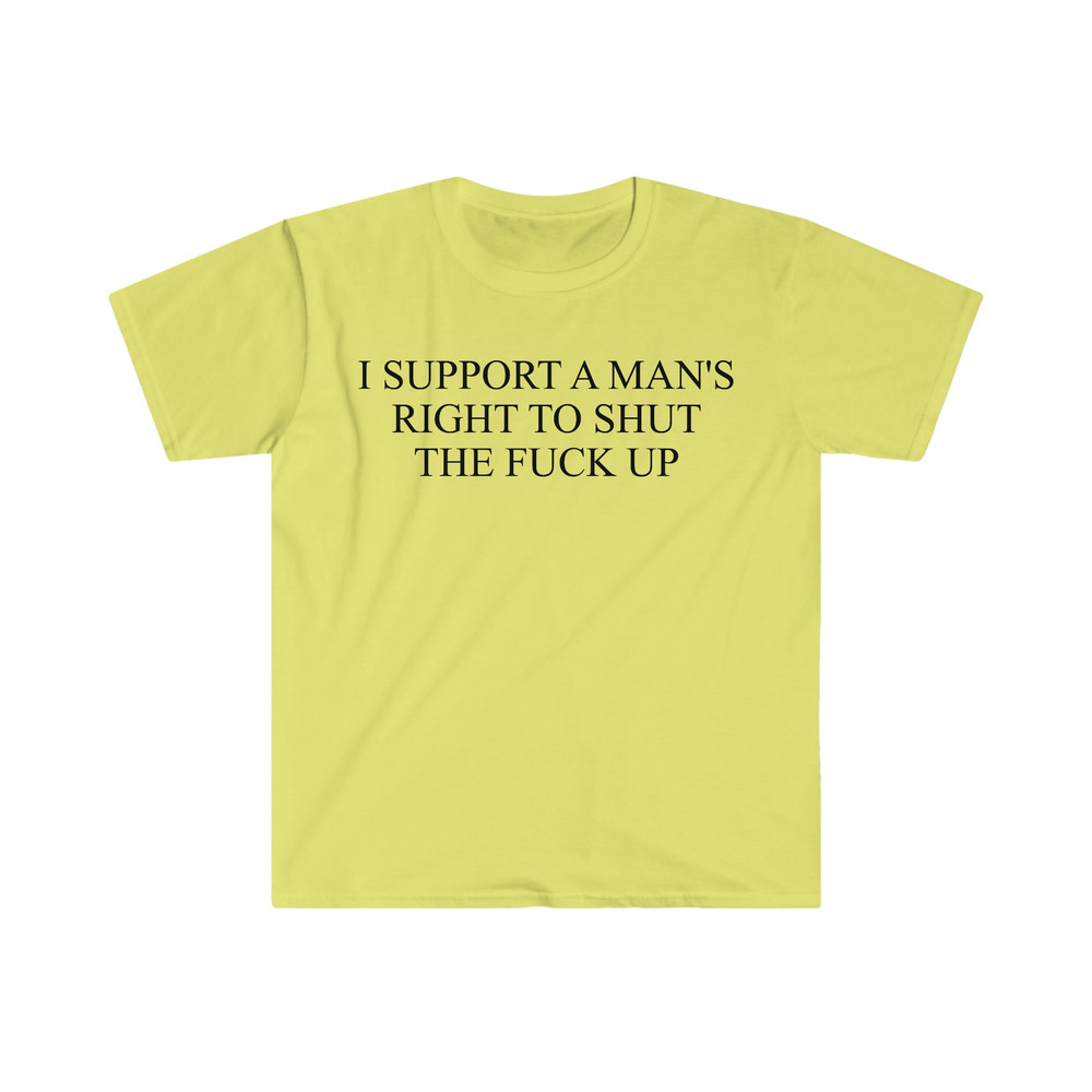 I Support a Man's Right to Shut the F Up Funny Meme T Shirt - 3.jpg