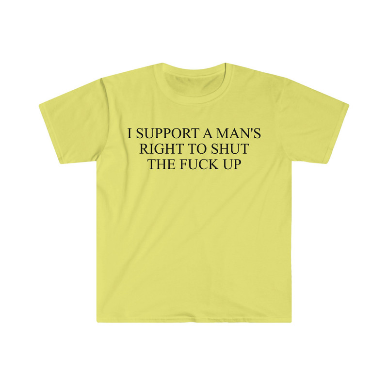 I Support a Man's Right to Shut the F Up Funny Meme T Shirt - 3.jpg