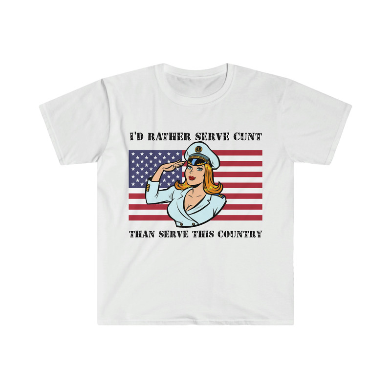 I'd Rather Serve Cunt Than Serve This Country Funny Political Satire Meme Tee Shirt - 9.jpg