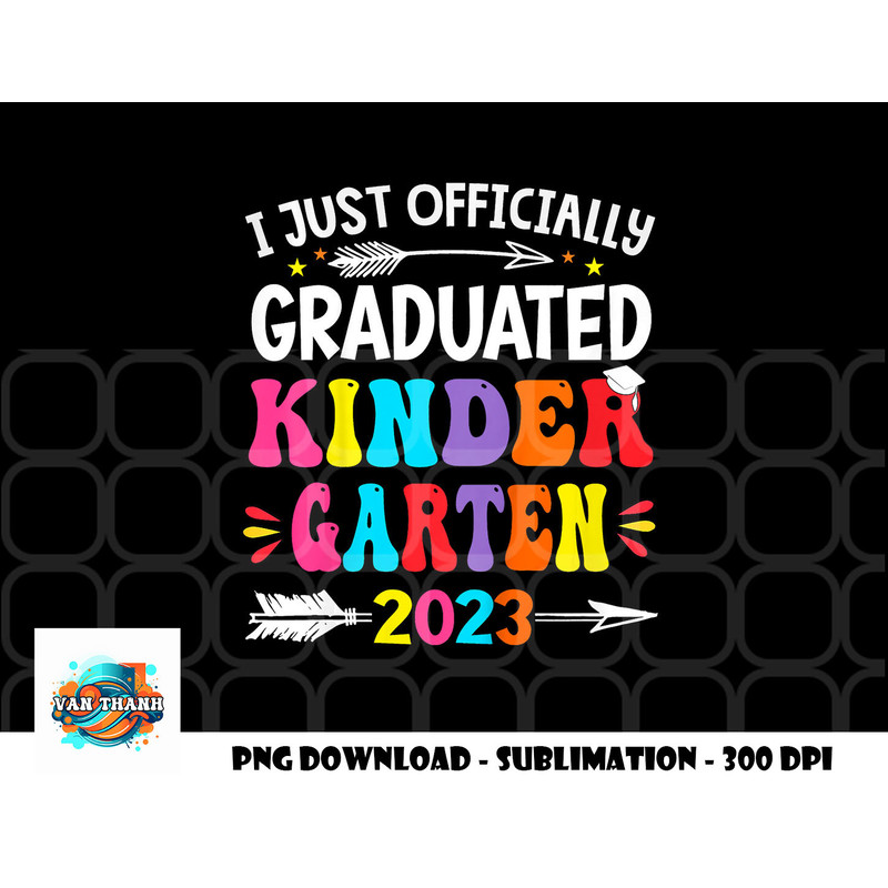 Kids I Officially Graduated Kindergarten Graduation Class of 2023 png, digital download copy.jpg