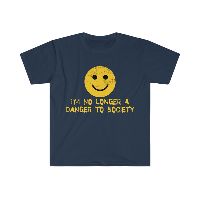 I'm No Longer A Danger To Society, Meme Shirt, Iconic, Funny Shirt, Funny Clothing, Stan Twitter, Gifts for Friends, Funny Gifts, Funny Tees - 4.jpg
