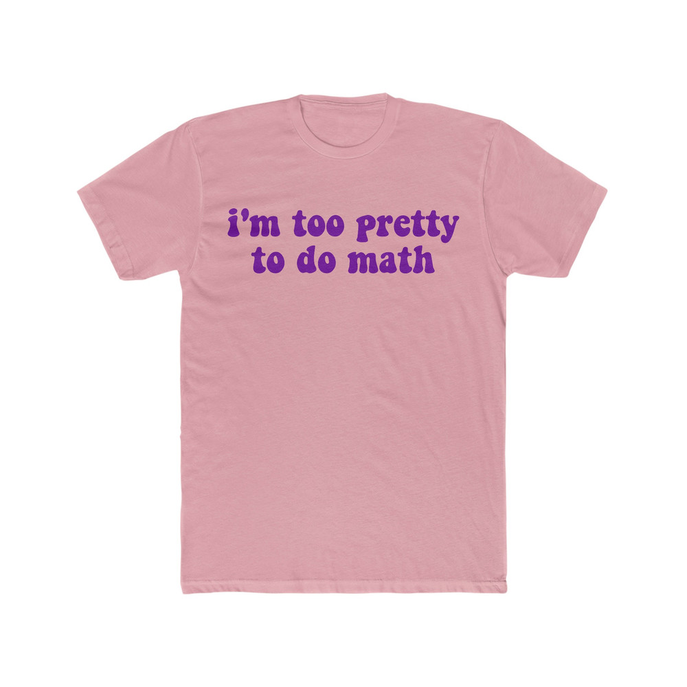 I'm Too Pretty to do Math Funny Y2K 2000's Inspired Sassy Meme T Shirt - 1.jpg