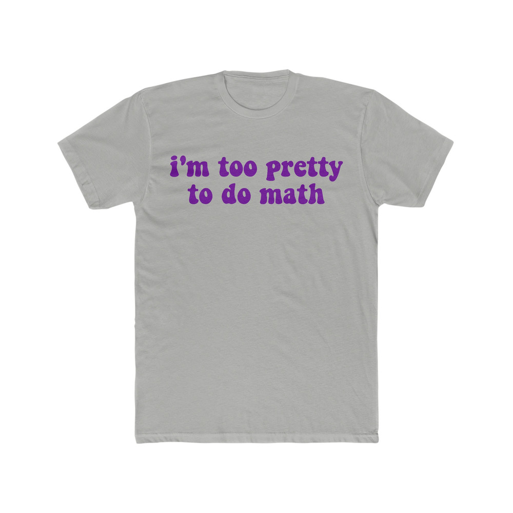 I'm Too Pretty to do Math Funny Y2K 2000's Inspired Sassy Meme T Shirt - 7.jpg