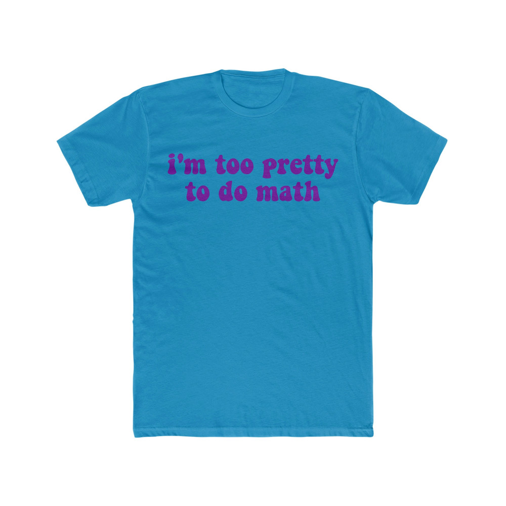 I'm Too Pretty to do Math Funny Y2K 2000's Inspired Sassy Meme T Shirt - 9.jpg