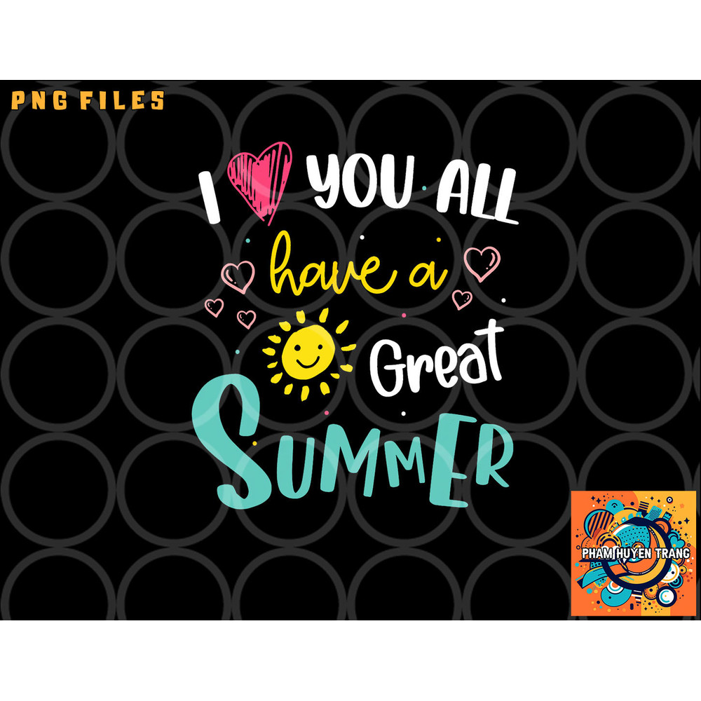I Love You All Have a Great Summer Teacher Shirts for Women png, digital download copy.jpg