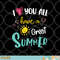 I Love You All Have a Great Summer Teacher Shirts for Women png, digital download copy.jpg