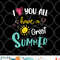 I Love You All Have a Great Summer Teacher Shirts for Women png, digital download copy.jpg