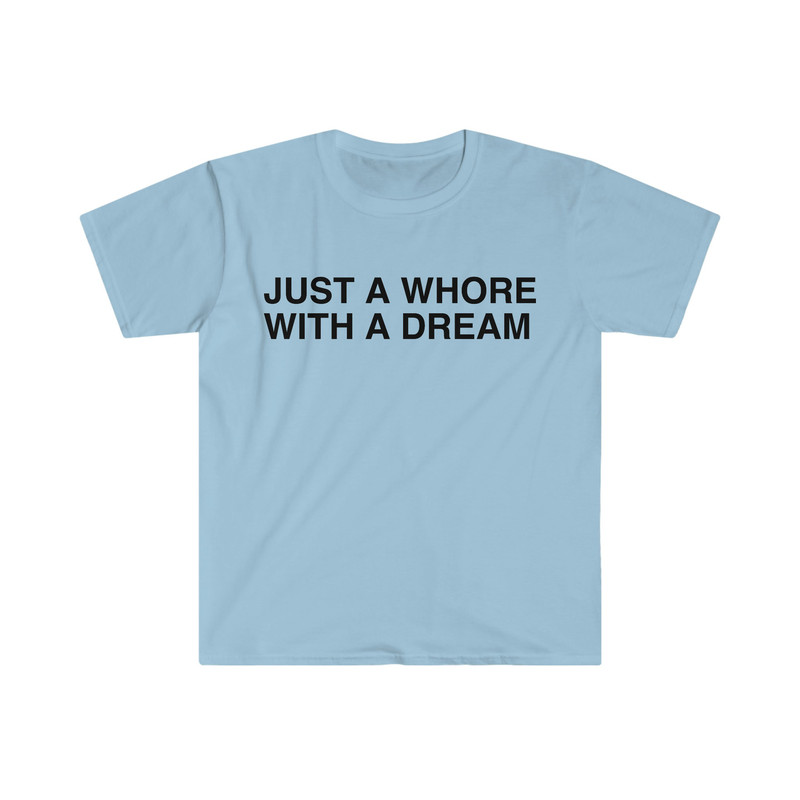 Just a Whore with a Dream Funny Meme T Shirt - 7.jpg