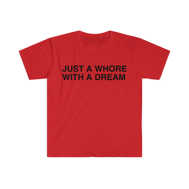 Just a Whore with a Dream Funny Meme T Shirt - 9.jpg