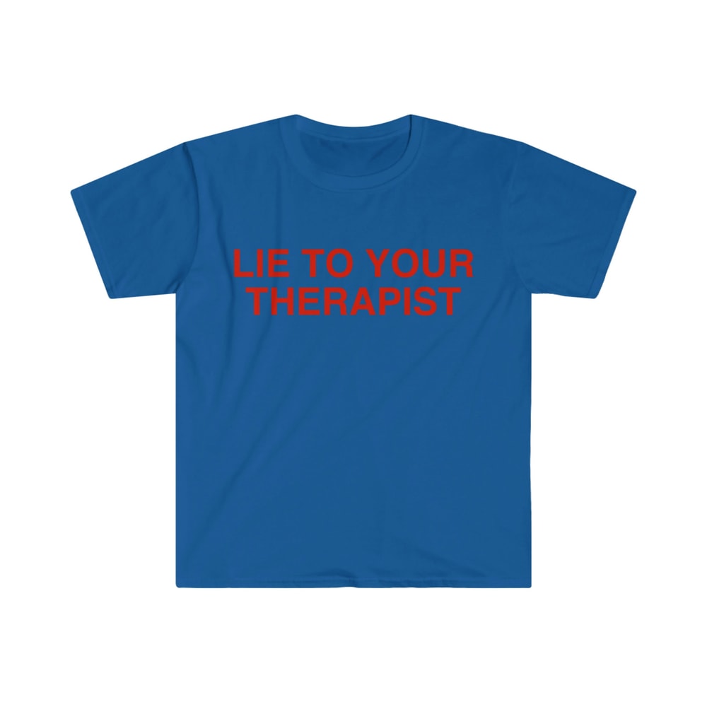 Lie to Your Therapist Funny Meme T Shirt - 10.jpg