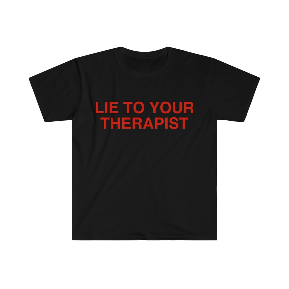 Lie to Your Therapist Funny Meme T Shirt - 2.jpg