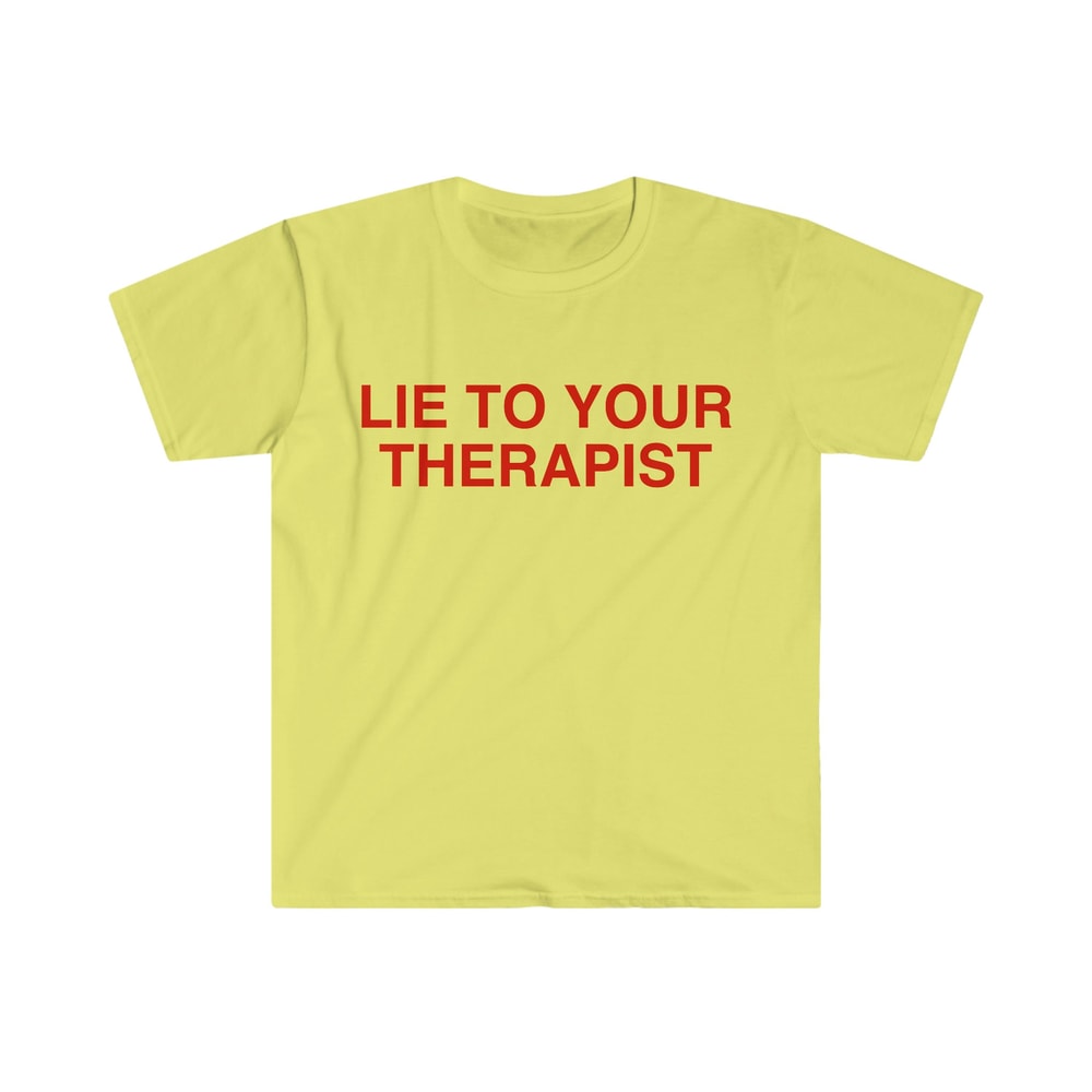 Lie to Your Therapist Funny Meme T Shirt - 4.jpg
