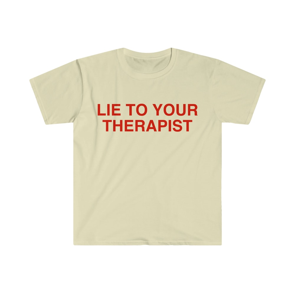 Lie to Your Therapist Funny Meme T Shirt - 8.jpg