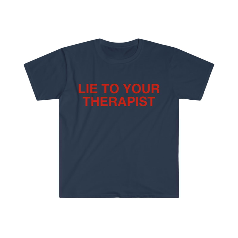 Lie to Your Therapist Funny Meme T Shirt - 9.jpg