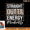 Last Day of School Gift Straight Outta Energy Teacher Life png, digital download copy.jpg