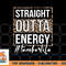 Last Day of School Gift Straight Outta Energy Teacher Life png, digital download copy.jpg