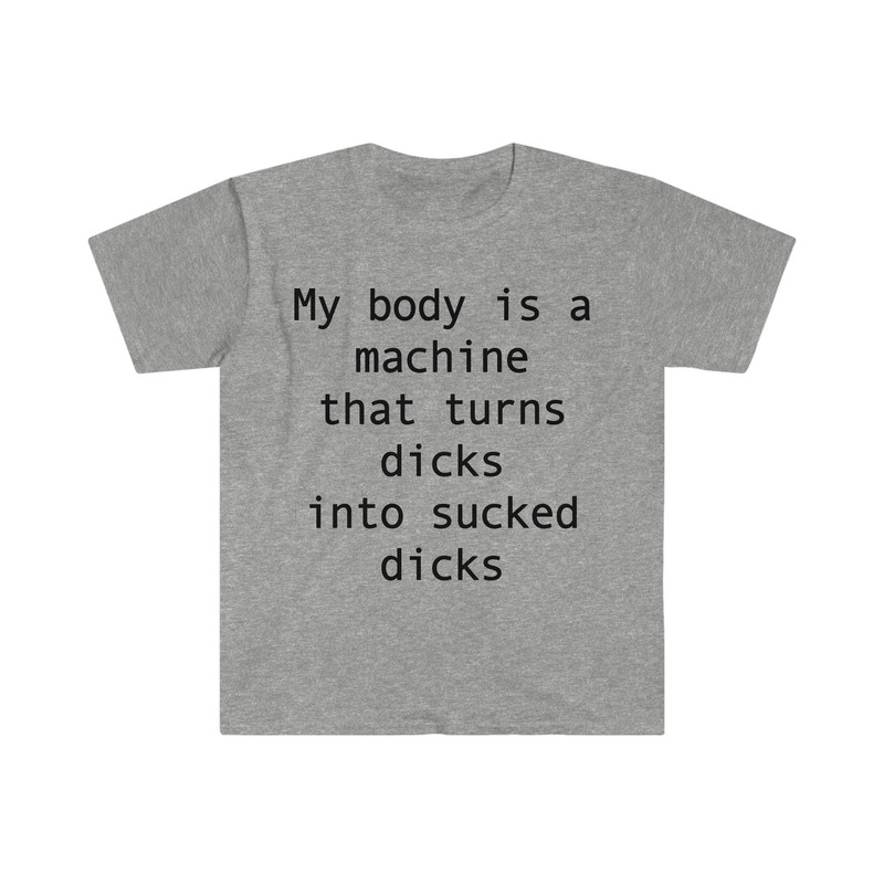 my body is a machine that turns D's into sucked D's Funny Sarcastic Meme T Shirt - 10.jpg