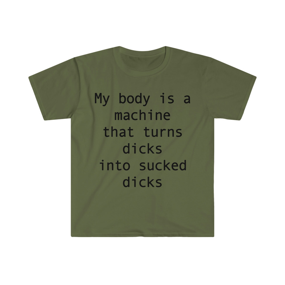my body is a machine that turns D's into sucked D's Funny Sarcastic Meme T Shirt - 2.jpg