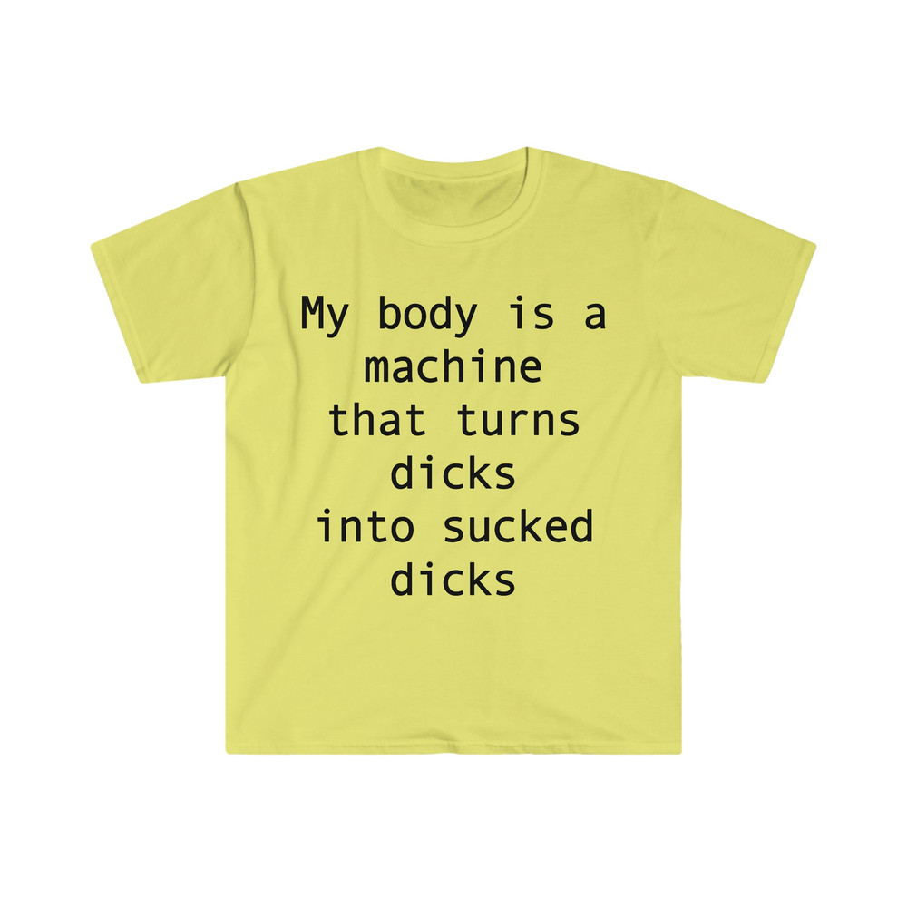 my body is a machine that turns D's into sucked D's Funny Sarcastic Meme T Shirt - 3.jpg