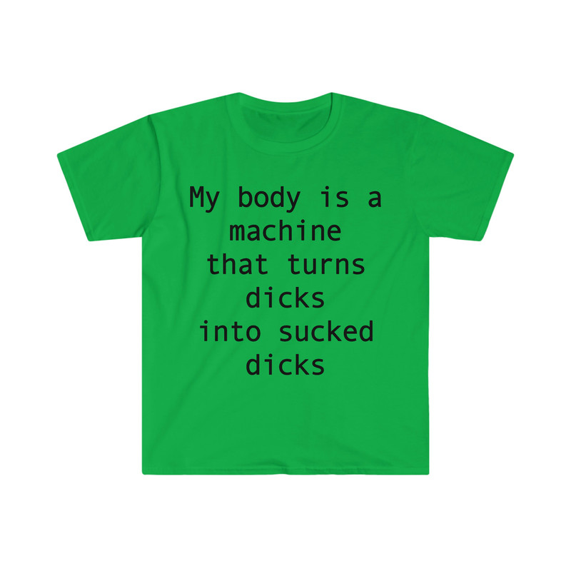 my body is a machine that turns D's into sucked D's Funny Sarcastic Meme T Shirt - 4.jpg