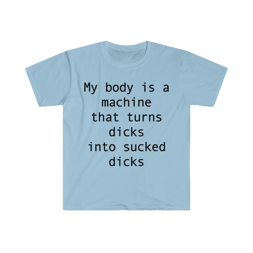 my body is a machine that turns D's into sucked D's Funny Sarcastic Meme T Shirt - 5.jpg