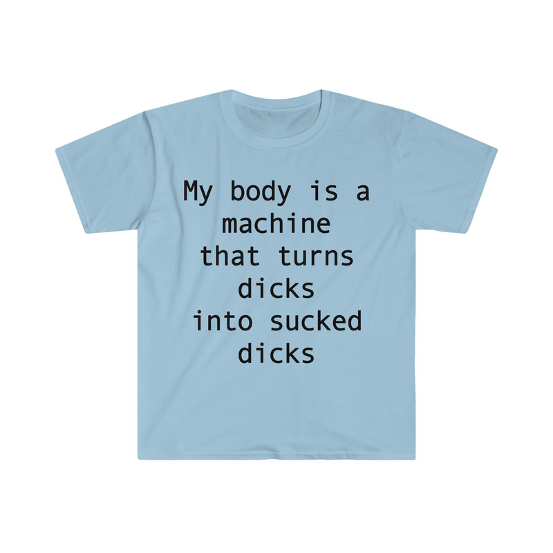 my body is a machine that turns D's into sucked D's Funny Sarcastic Meme T Shirt - 5.jpg