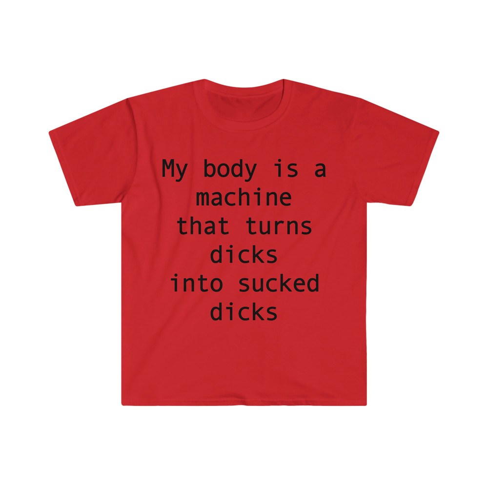 my body is a machine that turns D's into sucked D's Funny Sarcastic Meme T Shirt - 7.jpg