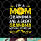 I m A Mom Grandma And A Great Grandma Funny Mother s Day png, digital download copy.jpg