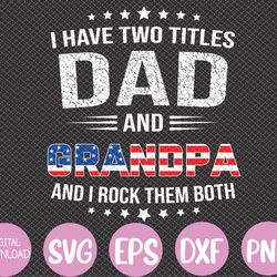 i have two titles dad and grandpa funny father's day grandpa svg, eps, png, dxf, digital download