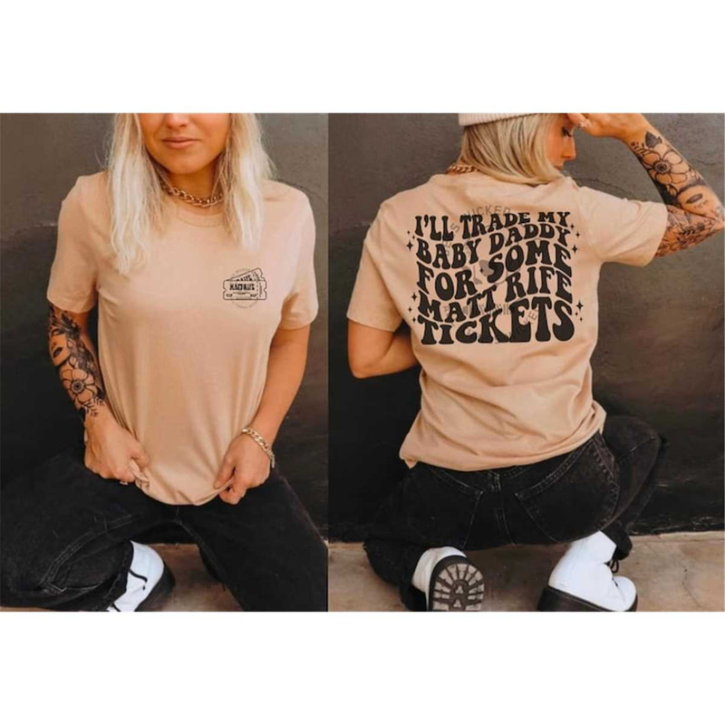 MR-1362023164941-ill-trade-my-baby-daddy-for-some-matt-rife-tickets-tshirt-image-1.jpg