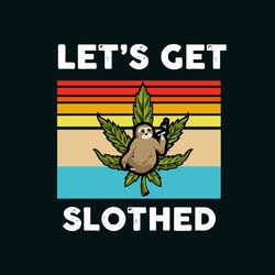 lets get slothed svg, trending svg, sloth svg, cannabis svg, weed svg clipart, silhouette svg, silhouette svg fies