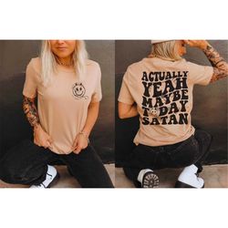 yeah actually maybe today satan