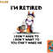 I m Retired I Don t Have To I Don t Want To Horse png, digital download copy.jpg